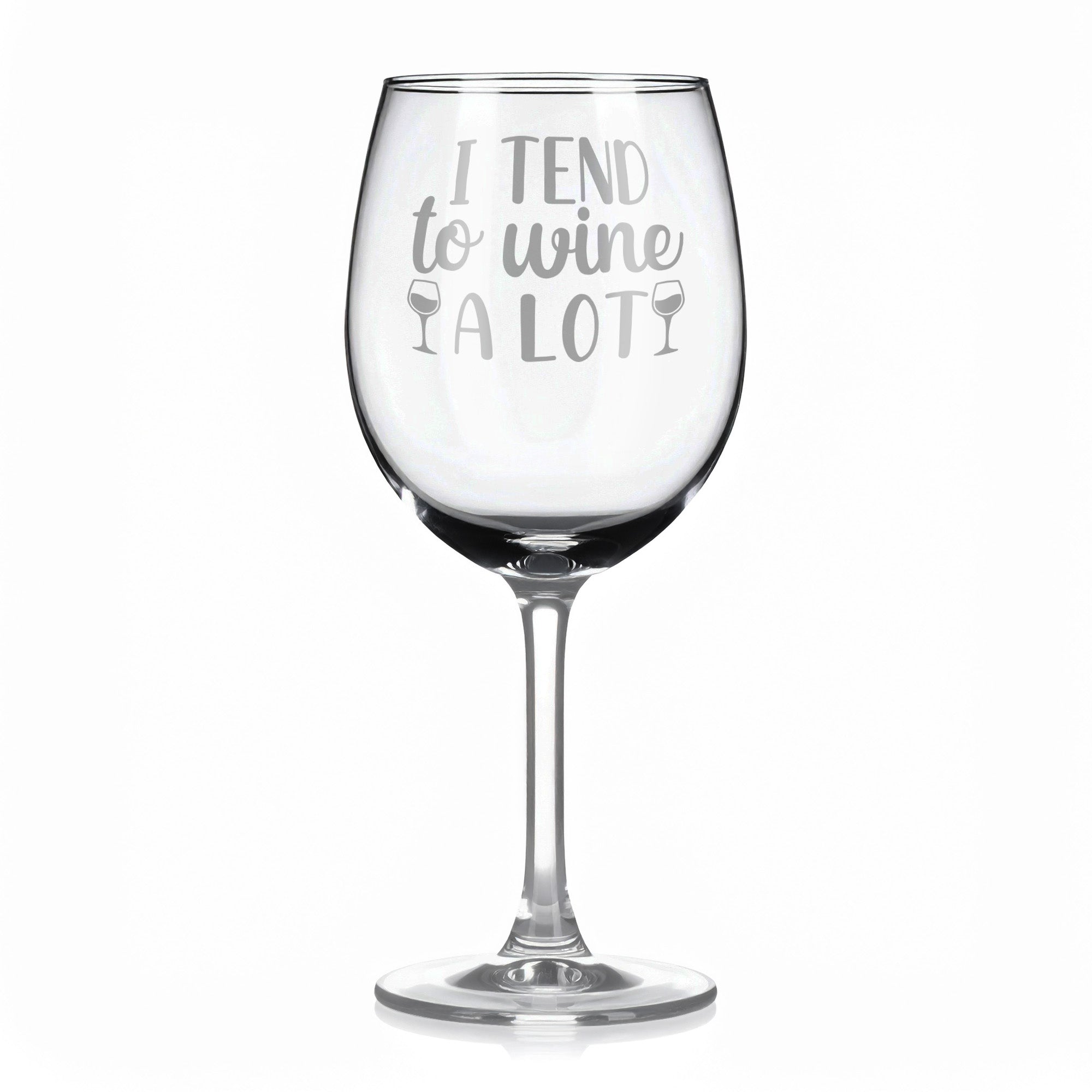 Vínová sklenka s gravírovým textem - I tend to wine a lot