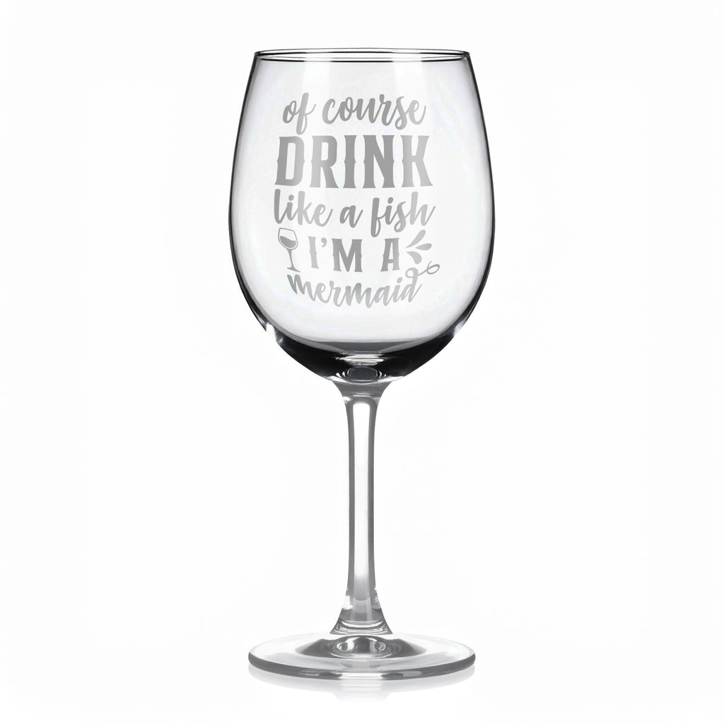 Vínová sklenka s gravírovým textem - Of course drink like a fish I'm a mermaid
