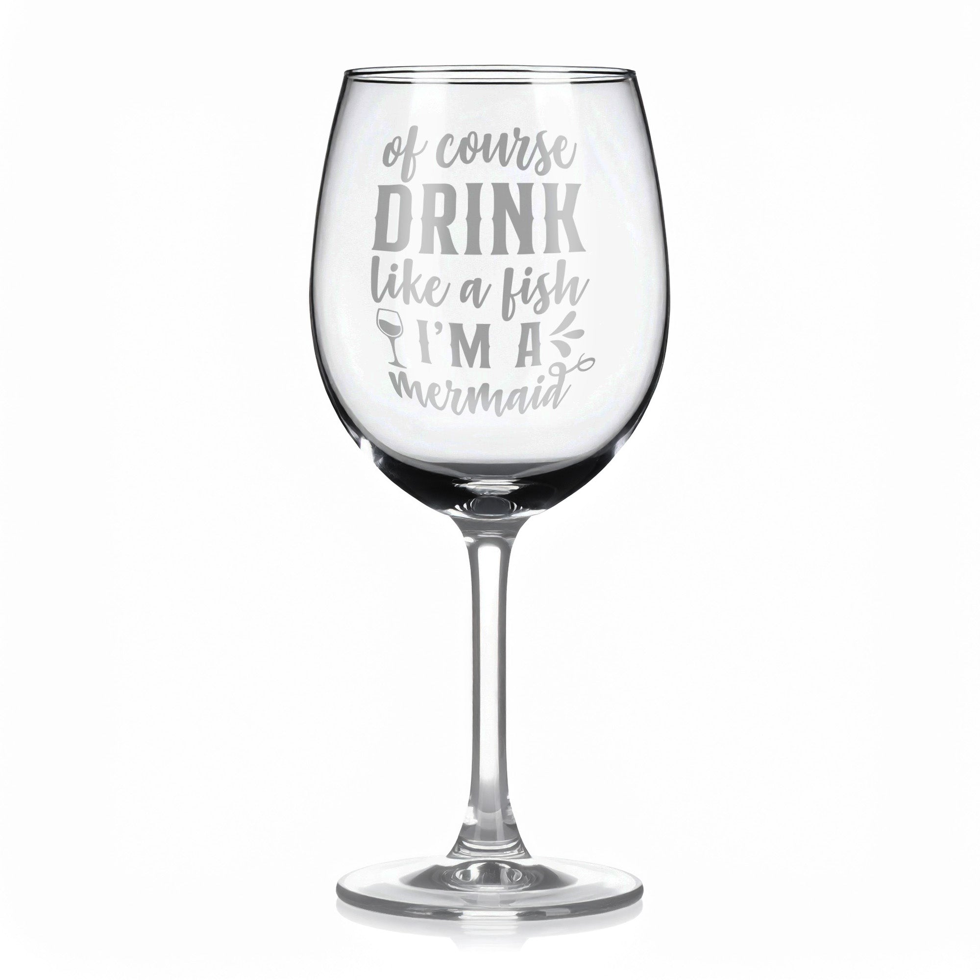 Vínová sklenka s gravírovým textem - Of course drink like a fish I'm a mermaid