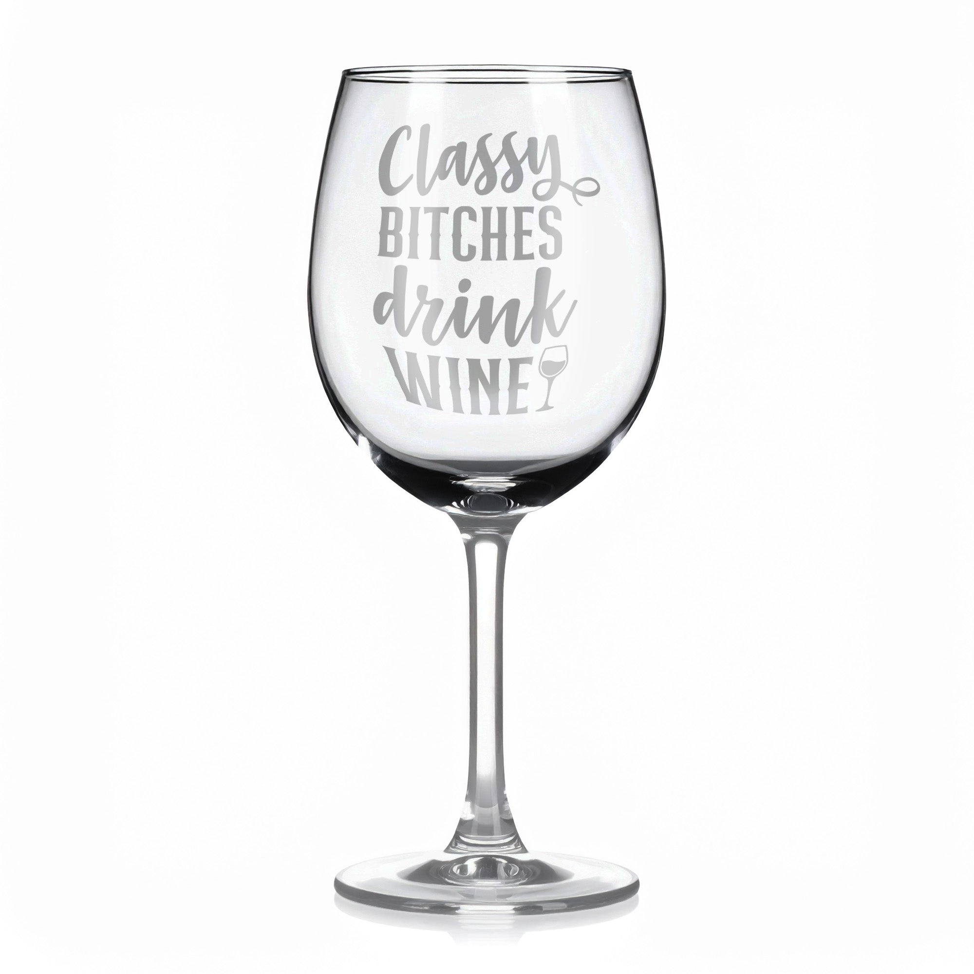 Vínová sklenka s gravírovým textem - Classy bitches drink wine