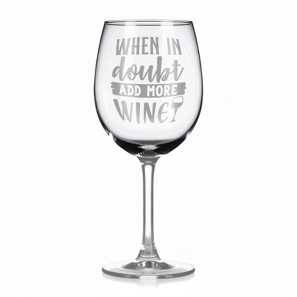 Vínová sklenka s gravírovým textem - When in doubt add more wine