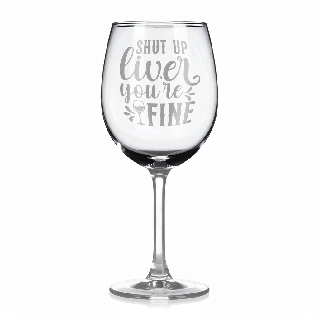 Vínová sklenka s gravírovým textem - Shut up liver you're fine