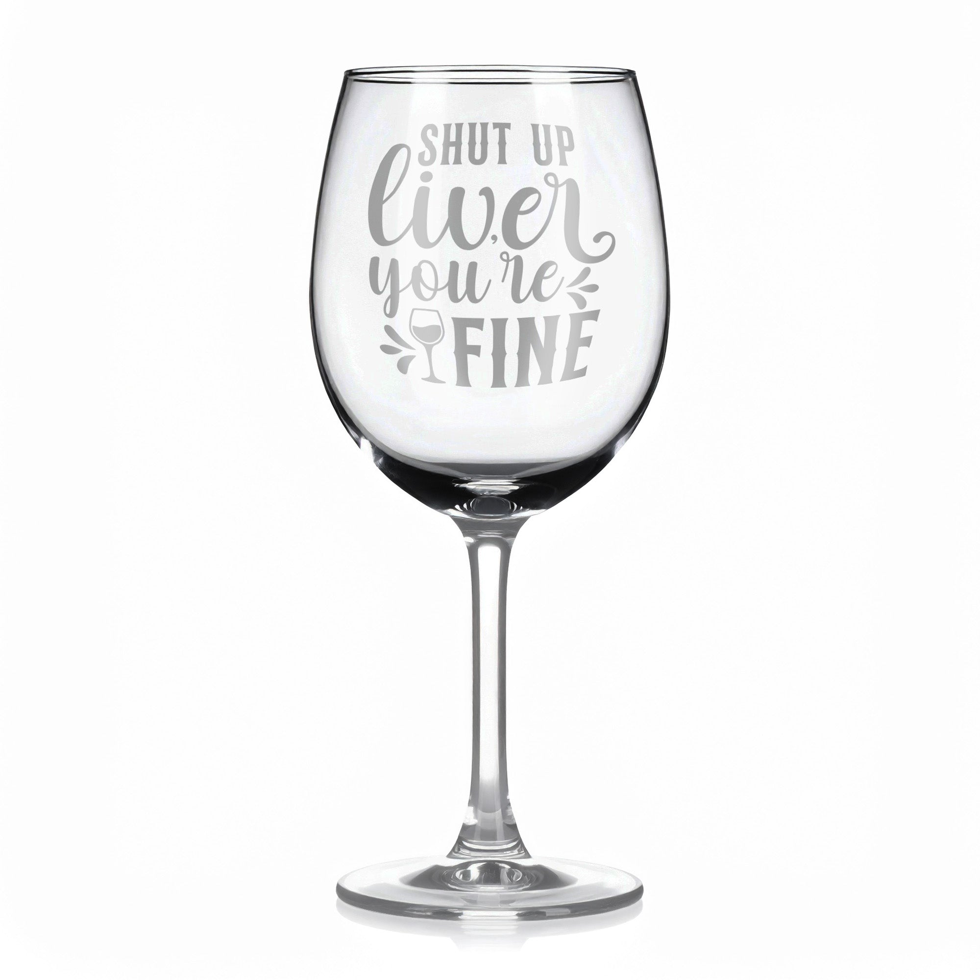 Vínová sklenka s gravírovým textem - Shut up liver you're fine
