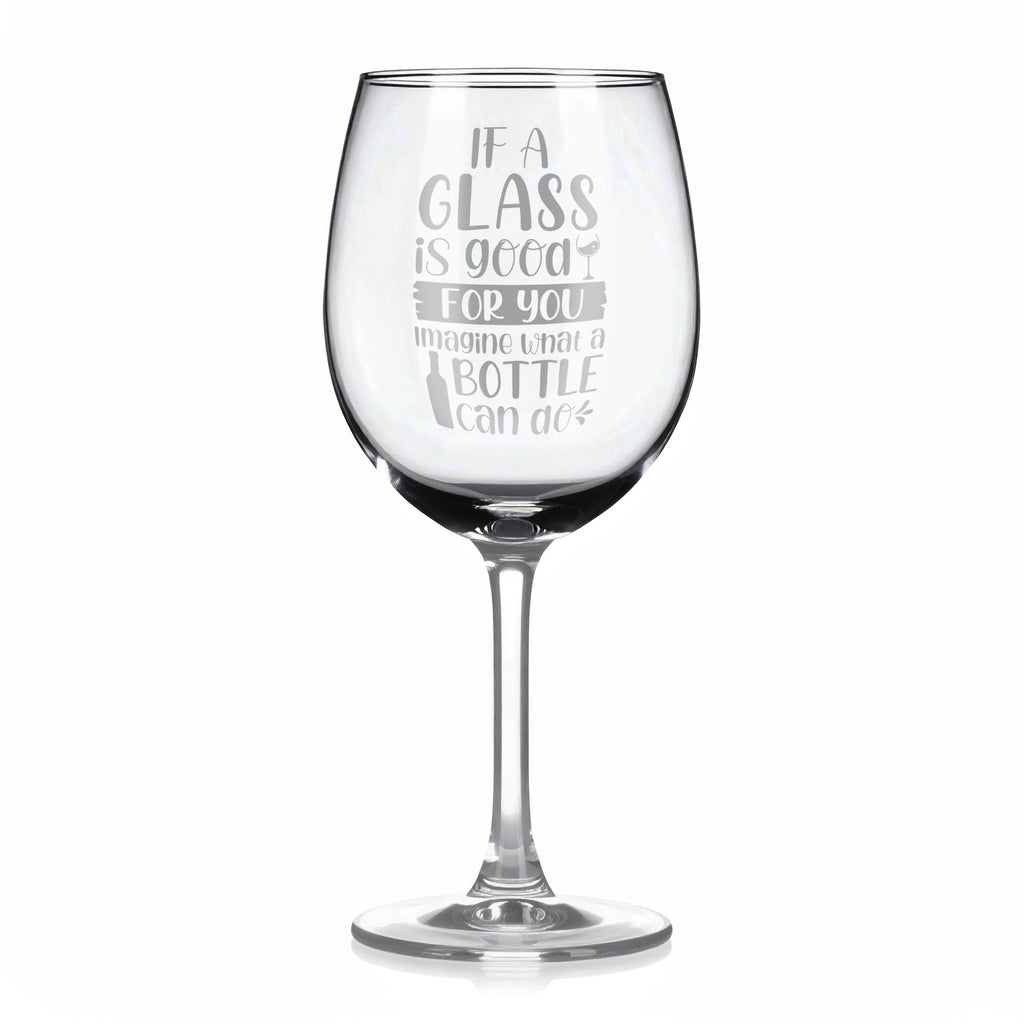 Vínová sklenka s gravírovým textem - If a glass is good for you imagine what a bottle can do