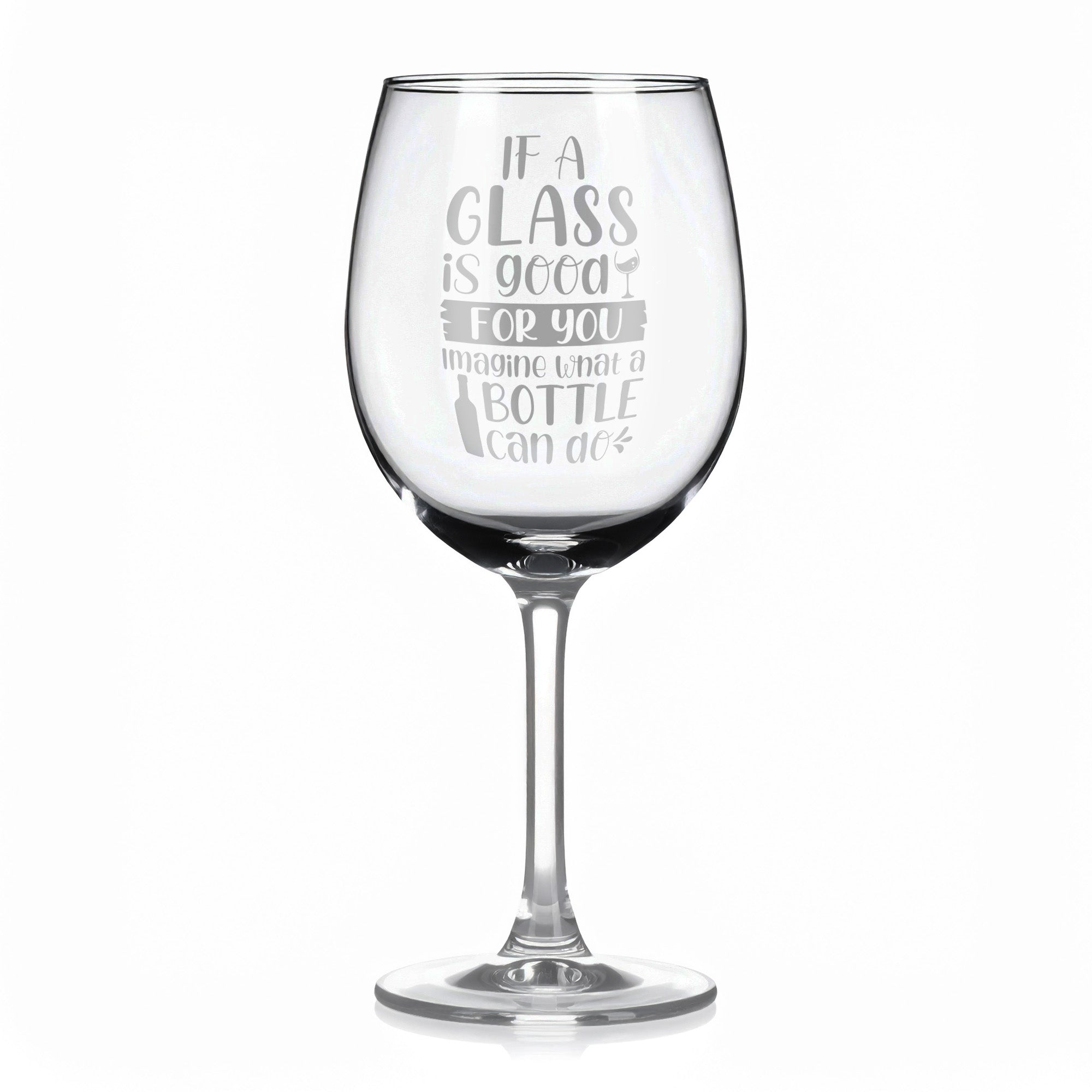 Vínová sklenka s gravírovým textem - If a glass is good for you imagine what a bottle can do