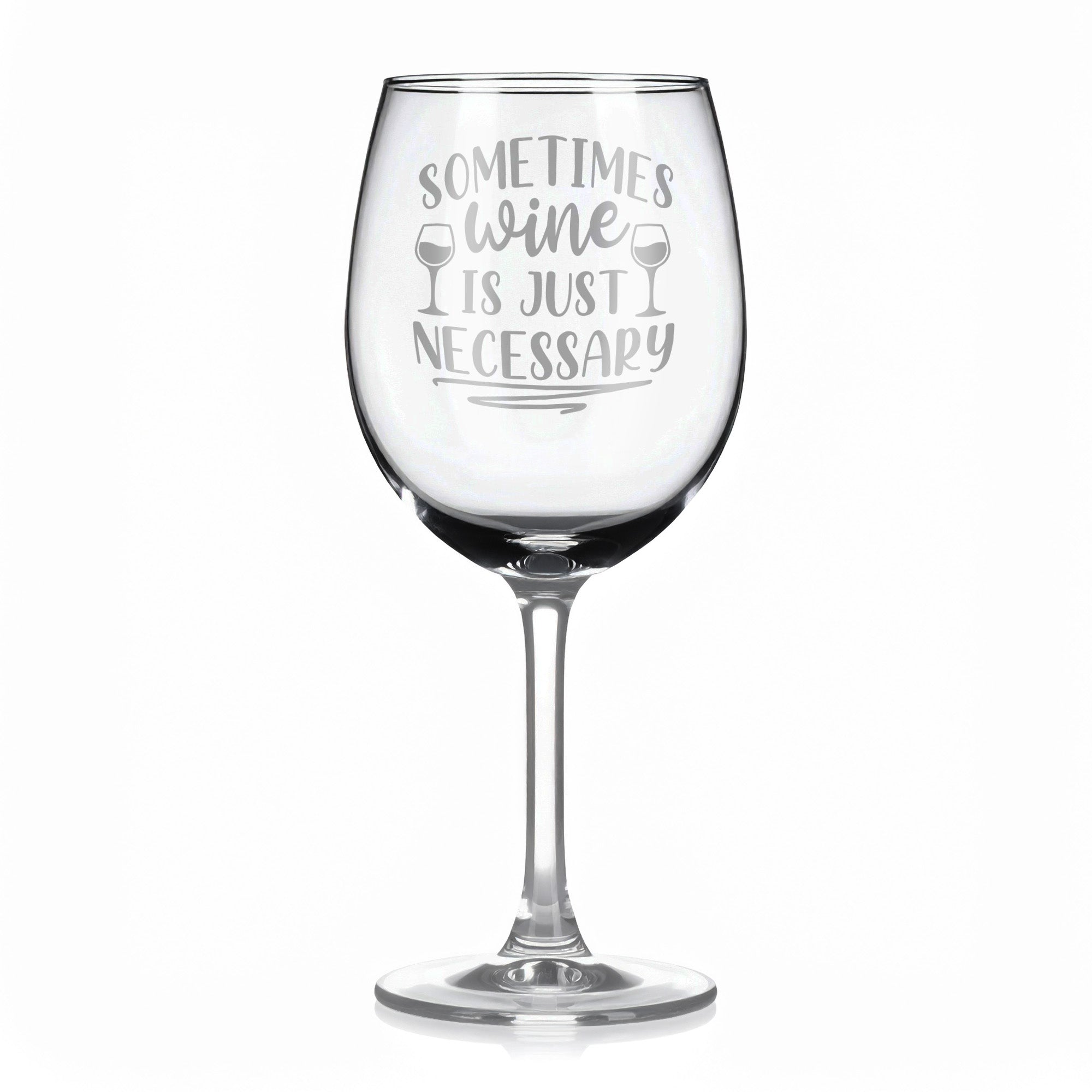 Vínová sklenka s gravírovým textem - Sometimes wine is just necessary